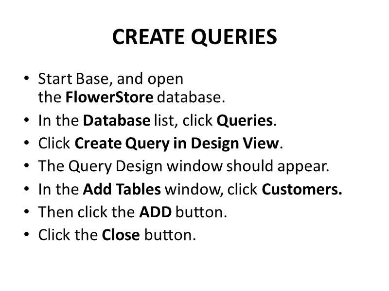CREATE QUERIES Start Base, and open the FlowerStore database. In the Database list, click